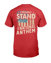 Load image into Gallery viewer, I Proudly Stand For The National Anthem T-Shirt
