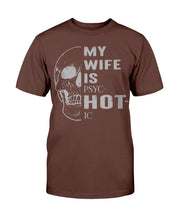 Load image into Gallery viewer, My Wife Is PSYC-HOT-IC T-Shirt
