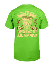 Load image into Gallery viewer, Marines Veteran Shirt I May Not Have A PHD But I Do Have A DD-214 And The Title U.S. Marine T-Shirt
