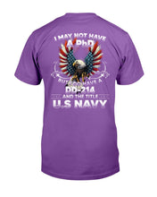 Load image into Gallery viewer, I May Not Have A PhD But I Do Have A DD-214 And The Title U.S. Navy T-Shirt
