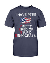 Load image into Gallery viewer, I Have PTSD Pretty Tired of Stupid Democrats T-Shirt
