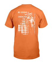 Load image into Gallery viewer, Be Strong And Courageous For The Lord Will Be With You Wherever You Go T-Shirt
