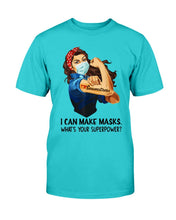 Load image into Gallery viewer, I Can Make Maks, What's Your Superpower? T-Shirt
