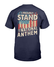 Load image into Gallery viewer, I Proudly Stand For The National Anthem T-Shirt
