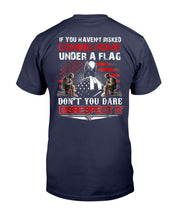 Load image into Gallery viewer, If You Haven't Risked Coming Home Under Flag Veteran T-Shirt
