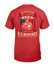 Load image into Gallery viewer, God Created Beer To Prevent The U.S. Marines From Taking Over The World T-Shirt
