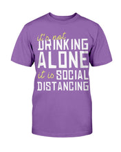 Load image into Gallery viewer, It's Not Drinking Alone It Is Social Distancing T-Shirt

