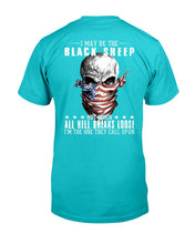 Load image into Gallery viewer, I May Be The Black Sheep But When All Hell Breaks Loose, I'm The One They Call Upon T-Shirt
