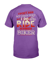 Load image into Gallery viewer, I Don't Ride My Own Bike But I Do Ride My Own Biker T-Shirt
