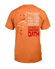 Load image into Gallery viewer, Tyranny Will Soon Force Some Good Men To Fulfill A Dangerous Oath T-Shirt
