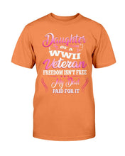 Load image into Gallery viewer, Daughter Of A WWII Veteran Freedom Isn't Free My Dad Paid For It T-Shirt
