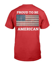 Load image into Gallery viewer, Proud To Be American T-Shirt
