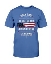 Load image into Gallery viewer, Only Two Defining Forces Have Ever Offered To Die For You T-Shirt
