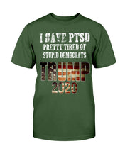 Load image into Gallery viewer, I Have PTSD Pretty Tired of Stupid Democrats Trump 2020 T-Shirt

