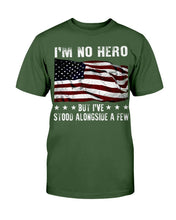 Load image into Gallery viewer, I'm No Hero But I've Stood Alongside A Few T-Shirt
