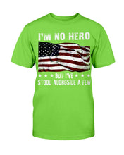 Load image into Gallery viewer, I'm No Hero But I've Stood Alongside A Few T-Shirt
