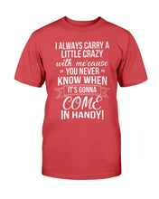 Load image into Gallery viewer, I Always Carry A Little Crazy With Me Cause You Never Know T-Shirt
