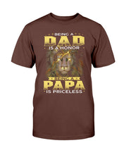 Load image into Gallery viewer, Being A Dad Is An Honor Being A Papa Is Priceless T-Shirt
