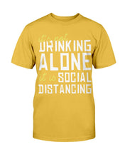 Load image into Gallery viewer, It's Not Drinking Alone It Is Social Distancing T-Shirt
