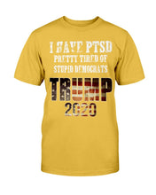 Load image into Gallery viewer, I Have PTSD Pretty Tired of Stupid Democrats Trump 2020 T-Shirt
