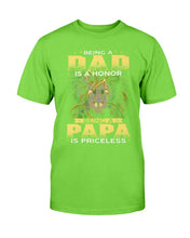 Load image into Gallery viewer, Being A Dad Is An Honor Being A Papa Is Priceless T-Shirt
