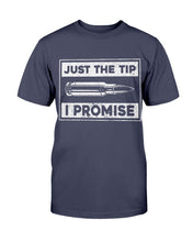 Load image into Gallery viewer, Just The Tip I Promise T-Shirt
