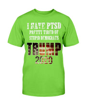 Load image into Gallery viewer, I Have PTSD Pretty Tired of Stupid Democrats Trump 2020 T-Shirt
