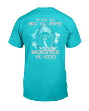 Load image into Gallery viewer, I'm Not The Hero You Wanted I'm The Monster You Needed T-Shirt
