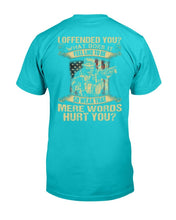 Load image into Gallery viewer, I Offended You What Does It Feel Like To Be So Weak That Mere Words Hurt You T-Shirt
