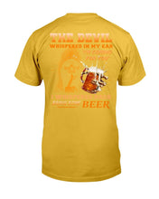 Load image into Gallery viewer, The Devil Whispered In My Ear " I'm Coming For You " I Whispered Back Bring Some Beer T-Shirt

